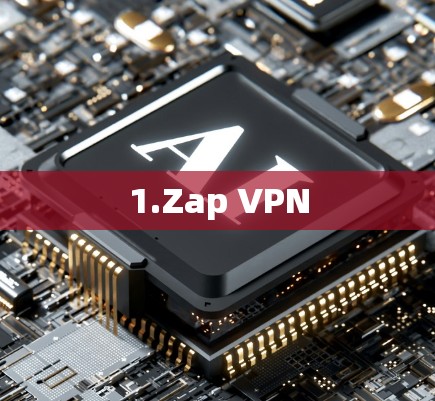 1.Zap VPN 1.Zap VPN