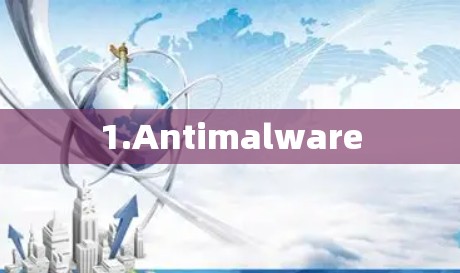 1.Antimalware