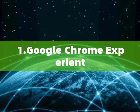 1.Google Chrome Experient